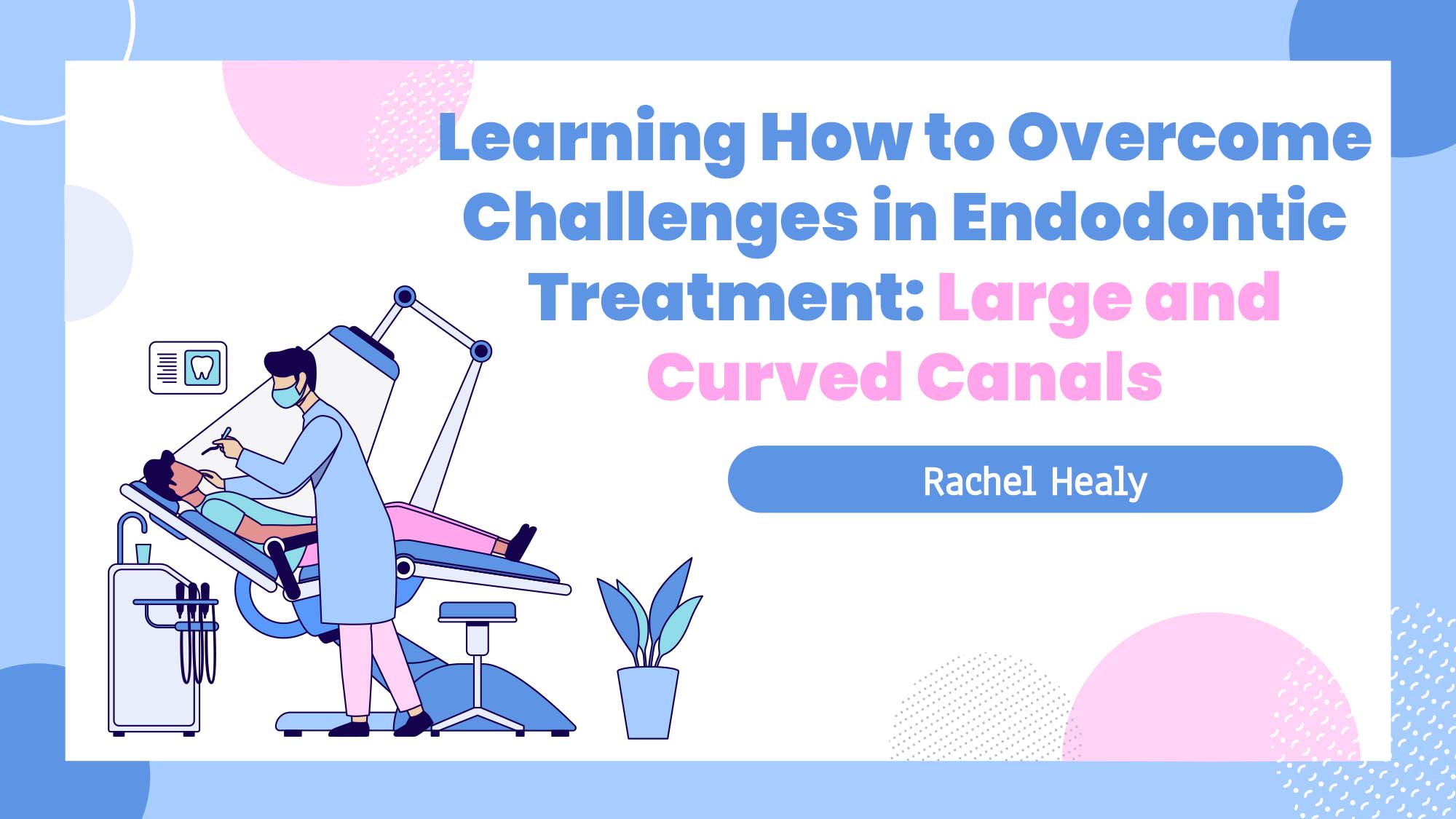 Learning How to Overcome Challenges in Endodontic Treatment: Large and Curved Canals