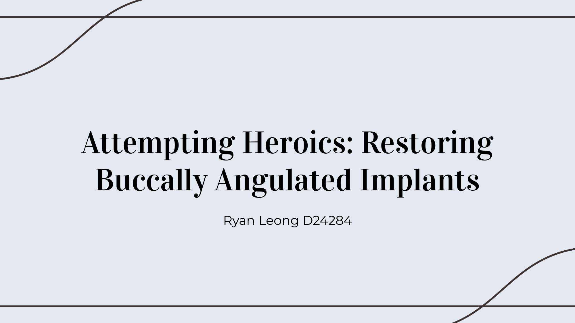 Attempting Heroics: Restoring Buccally Angulated Implants